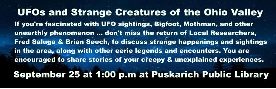 If you're fascinated with UFO sightings, Bigfoot, Mothman, and other unearthly phenomenon ... don't miss the return of Local Researchers, Fred Saluga & Brian Seech, to discuss strange happenings and sightings in the area, along with other eerie legends and encounters.